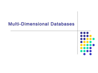 Multi-Dimensional Databases
 