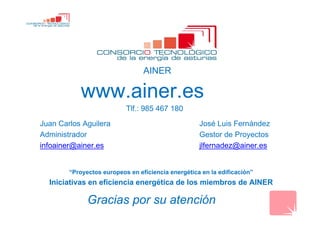 Juan Carlos Aguilera
Administrador
infoainer@ainer.es
José Luis Fernández
Gestor de Proyectos
jlfernadez@ainer.es
www.aine...