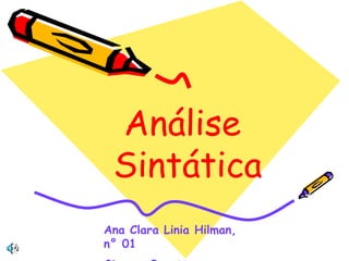 Análise
Sintática
Ana Clara Linia Hilman,
n° 01
 
