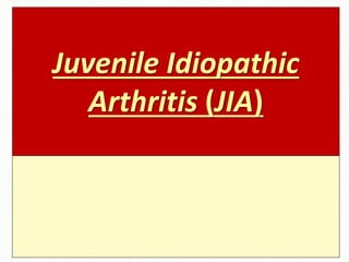 Juvenile Idiopathic
Arthritis (JIA)
 