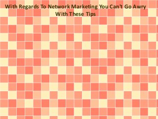 With Regards To Network Marketing You Can't Go Awry
With These Tips
 