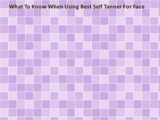 What To Know When Using Best Self Tanner For Face
 