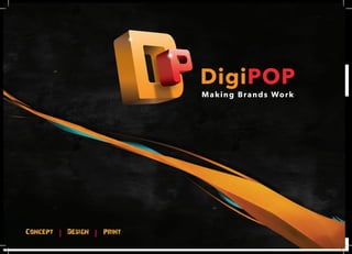 Concept | Design | Print
DigiPOP
Making Brands Work
 