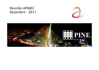 Reunião APIMEC 
Dezembro - 2011 
 
