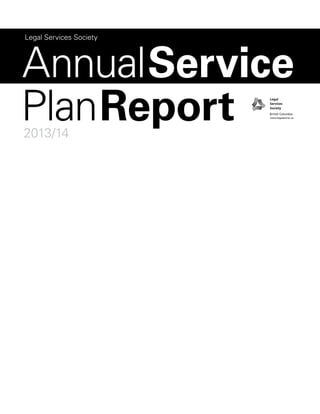 AnnualService
PlanReport2013/14
Legal Services Society
 