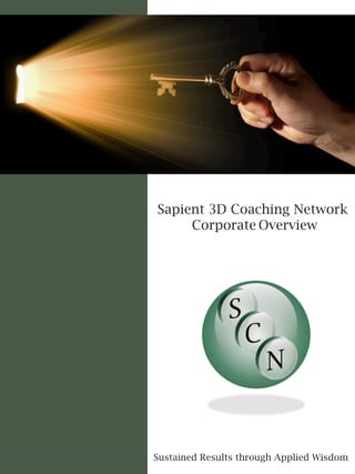 Sustained Results through Applied Wisdom	
  
Sapient 3D Coaching Network
Corporate Overview
 