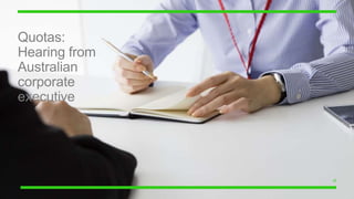 18
Quotas:
Hearing from
Australian
corporate
executive
 