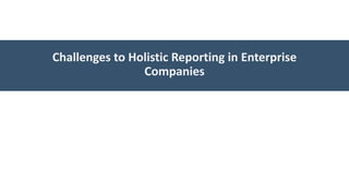 Challenges to Holistic Reporting in Enterprise
Companies
 