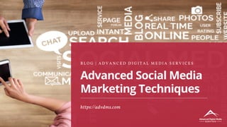 Advanced Social Media
Marketing Techniques
B L O G | A D V A N C E D D I G I T A L M E D I A S E R V I C E S
https://advdms.com
 