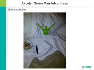 Axceler Green Man Adventures
@jensharepoint
 