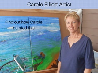 Carole Elliott Artist
Find out how Carole
painted this
 