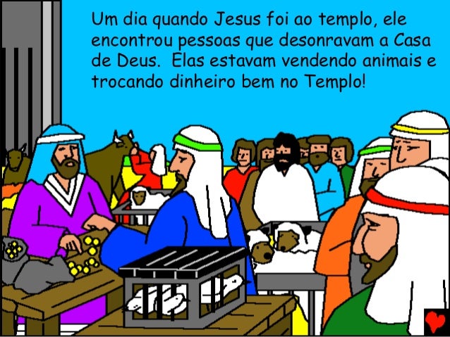 Um dia quando Jesus foi ao templo, ele
encontrou pessoas que desonravam a Casa
de Deus. Elas estavam vendendo animais e
tr...