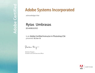 acknow ledgesthat
Rytas U m brasas
[ID #AD B332707]
isan Adobe Certified Instructorin Photoshop CS6
presented 02-Jun-16
 