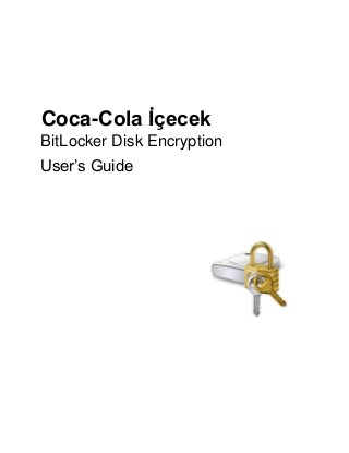 Coca-Cola İçecek
BitLocker Disk Encryption
User’s Guide
 