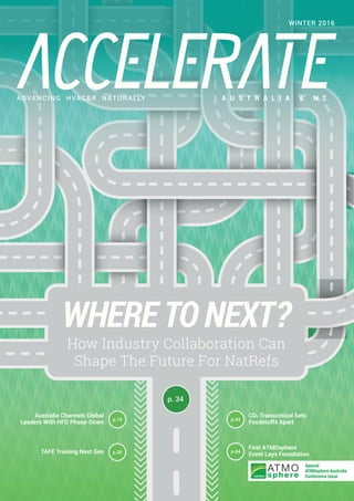 WHERE TO NEXT?
How Industry Collaboration Can
Shape The Future For NatRefs
p. 34
CO2 Transcritical Sets
Foodstuffs Apartp.44
First ATMOsphere
Event Lays Foundationp.64
Australia Channels Global
Leaders With HFC Phase-Down p.16
TAFE Training Next Gen p.50
A U S T R A L I A & N ZADVANCING HVAC&R NATURALLY
WINTER 2016
ATMO
sphere
Special
ATMOsphere Australia
Conference Issue
 