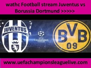 wathc Football stream Juventus vs
Borussia Dortmund >>>>>
www.uefachampionsleaguelive.com
 