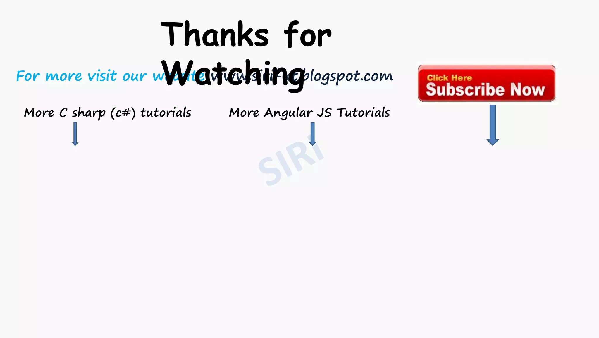 For more visit our website www.siri-kt.blogspot.com
Thanks for
Watching
More Angular JS TutorialsMore C sharp (c#) tutorials
 