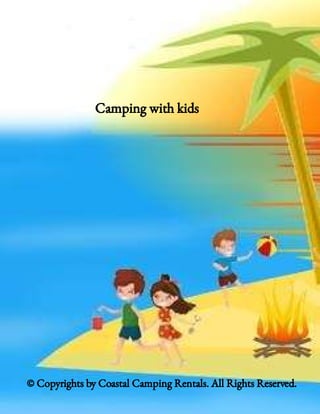  Camping with kids
© Copyrights by Coastal Camping Rentals. All Rights Reserved.
 