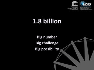 1.8 billion
Big number
Big challenge
Big possibility
 