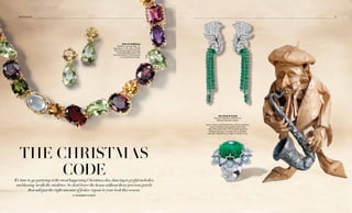 It’s time to go partying at the most happening Christmas dos, dancing to joyful melodies
and kissing ’neath the mistletoe. So don’t leave the house without those precious jewels
that add just the right amount of festive vigour to your look this season.
By Dessidre Fleming
The Christmas
Code
Van Cleef & Arpels
Bosquet d’Apollon emerald and
diamond shoulder dusters.
Amour Amour ring from the Peau d’Anne collection,
which is based on the popular French fairy
tale of the same name. The rounded and three
dimensional ring is crowned with a Zambian
emerald, notable for its weight of 28.06 carats.
Dolce & Gabbana
Necklace and earrings-31
gemstones, in all, with a ‘South
Sea’ baroque pearl at the end
of the adjustable chain. The
earrings feature a citrine quartz
in a peridot-drop shape.
81Bejewelled
 