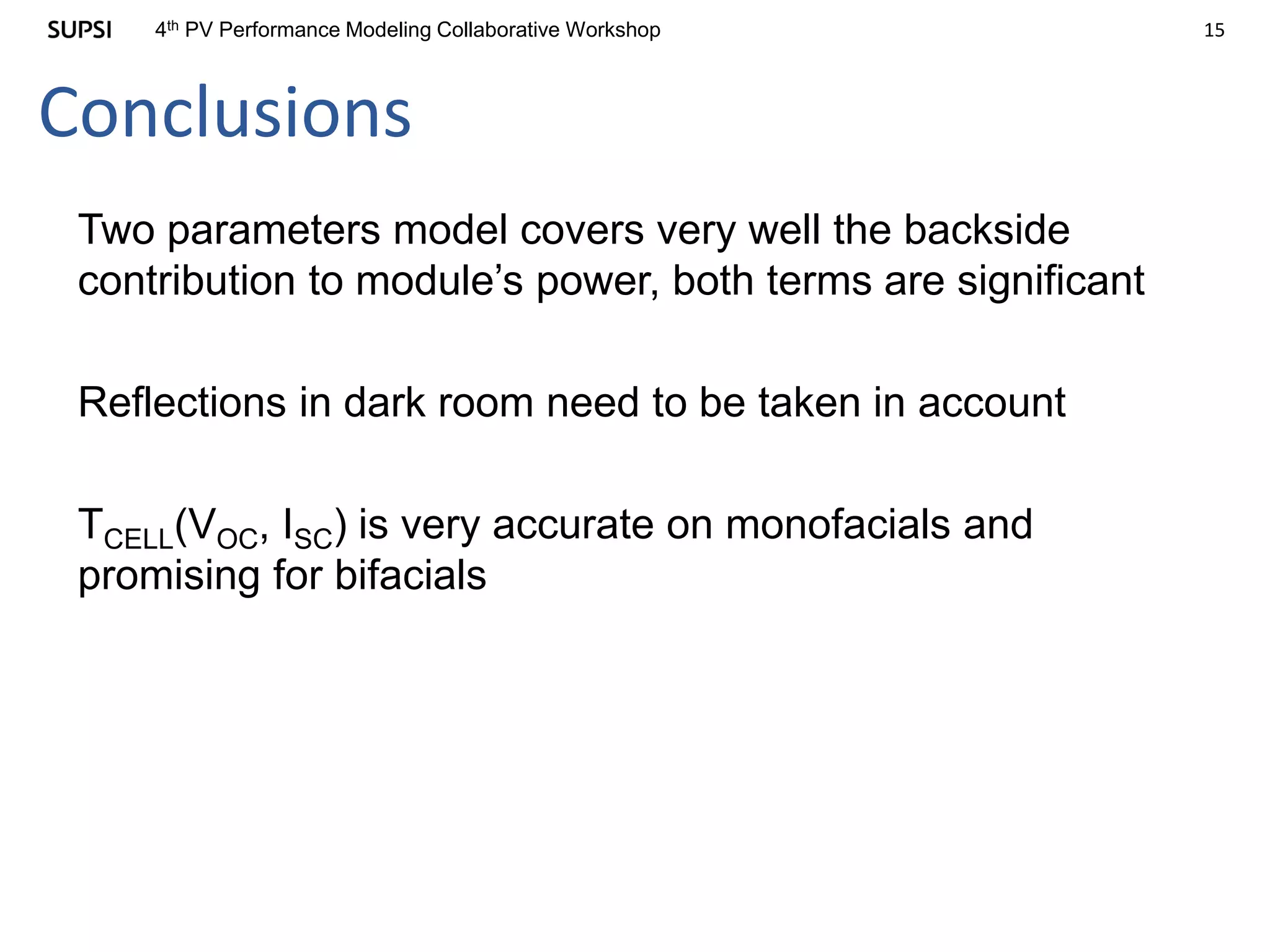 154th PV Performance Modeling Collaborative Workshop
Conclusions
Two parameters model covers very well the backside
contribution to module’s power, both terms are significant
Reflections in dark room need to be taken in account
TCELL(VOC, ISC) is very accurate on monofacials and
promising for bifacials
 