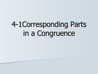 4-1Corresponding Parts in a Congruence 