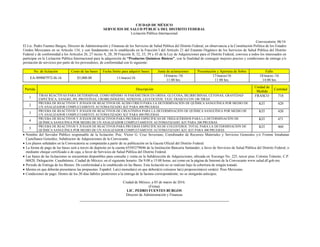 CIUDAD DE MÉXICO
SERVICIOS DE SALUD PÚBLICA DEL DISTRITO FEDERAL
Licitación Pública Internacional
Convocatoria: 06/16
El Lic. Pedro Fuentes Burgos, Director de Administración y Finanzas de los Servicios de Salud Pública del Distrito Federal, en observancia a la Constitución Política de los Estados
Unidos Mexicanos en su Artículo 134, y con fundamento en lo establecido en la Fracción I del Artículo 21 del Estatuto Orgánico de los Servicios de Salud Pública del Distrito
Federal y de conformidad a los Artículos 26, 27 inciso A, 28, 30 Fracción II, 32, 33, 39 y 43 de la Ley de Adquisiciones para el Distrito Federal, convoca a todos los interesados en
participar en la Licitación Pública Internacional para la adquisición de “Productos Químicos Básicos”, con la finalidad de conseguir mejores precios y condiciones de entrega y/o
prestación de servicios por parte de los proveedores, de conformidad con lo siguiente:
No. de licitación Costo de las bases Fecha límite para adquirir bases Junta de aclaraciones Presentación y Apertura de Sobre Fallo
EA-909007972-I6-16 $5,000.00 11/marzo/16
14/marzo /16
11:00 hrs
17/marzo/16
11:00 hrs.
18/marzo /16
14:00 hrs
Partida Descripción
Unidad de
Medida
Cantidad
1
TIRAS REACTIVAS PARA DETERMINAR, COMO MÍNIMO 10 PARÁMETROS EN ORINA: GLUCOSA, BILIRRUBINAS, CETONAS, GRAVEDAD
ESPECÍFICA, SANGRE, PH, PROTEÍNAS, UROBILINÓGENO, NITRITOS, LEUCOCITOS. TATC FRASCO CON 100 TIRAS
FRASCO 718
2
PRUEBA DE REACTIVOS Y JUEGOS DE REACTIVOS DE ÁCIDO ÚRICO PARA LA DETERMINACIÓN DE QUÍMICA SANGUÍNEA POR MEDIO DE
UN ANALIZADOR COMPLETAMENTE AUTOMATIZADO. KIT PARA 400 PRUEBAS
KIT 420
3
PRUEBA DE REACTIVOS Y JUEGOS DE REACTIVOS DE CREATININA PARA LA DETERMINACIÓN DE QUÍMICA SANGUÍNEA POR MEDIO DE
UN ANALIZADOR COMPLETAMENTE AUTOMATIZADO. KIT PARA 400 PRUEBAS
KIT 420
4
PRUEBA DE REACTIVOS Y JUEGOS DE REACTIVOS PARA PRUEBAS ESPECIFICAS DE TRIGLICÉRIDOS PARA LA DETERMINACIÓN DE
QUÍMICA SANGUÍNEA POR MEDIO DE UN ANALIZADOR COMPLETAMENTE AUTOMATIZADO. KIT PARA 200 PRUEBAS
KIT 471
5
PRUEBA DE REACTIVOS Y JUEGOS DE REACTIVOS PARA PRUEBAS ESPECIFICAS DE COLESTEROL TOTAL PARA LA DETERMINACIÓN DE
QUÍMICA SANGUÍNEA POR MEDIO DE UN ANALIZADOR COMPLETAMENTE AUTOMATIZADO. KIT. KIT PARA 400 PRUEBAS
KIT 460
 Nombre del Servidor Público responsable de la licitación: Psic. Víctor G. Cruz Severiano, Coordinador de Recursos Materiales y Servicios Generales y/o Fromm Jonahatan
Castellanos González, Subdirector de Adquisiciones de la Convocante.
 Los plazos señalados en la Convocatoria se computarán a partir de su publicación en la Gaceta Oficial del Distrito Federal.
 La forma de pago de las bases será a través de depósito en la cuenta 65505279046 de la Institución Bancaria Santander, a favor de Servicios de Salud Pública del Distrito Federal, o
mediante cheque certificado o de caja, a favor de Servicios de Salud Pública del Distrito Federal.
 Las bases de las licitaciones se encuentran disponibles para consulta y venta en la Subdirección de Adquisiciones, ubicada en Xocongo No. 225, tercer piso, Colonia Tránsito, C.P.
06820, Delegación: Cuauhtémoc, Ciudad de México; en el siguiente horario: De 9:00 a 15:00 horas, así como en la página de Internet de la Convocante www.salud.df.gob.mx.
 Periodo de Entrega de los Bienes: De conformidad a lo establecido en las Bases. Esta licitación no se realizan bajo la cobertura de ningún tratado.
 Idioma en que deberán presentarse las propuestas: Español. La(s) moneda(s) en que deberá(n) cotizarse la(s) proposición(es) será(n): Peso Mexicano.
 Condiciones de pago: Dentro de los 20 días hábiles posteriores a la entrega de la factura correspondiente; no se otorgarán anticipos.
Ciudad de México, a 03 de marzo de 2016.
(Firma)
LIC. PEDRO FUENTES BURGOS
Director de Administración y Finanzas
 