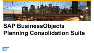 SAP BusinessObjects
Planning Consolidation Suite
 