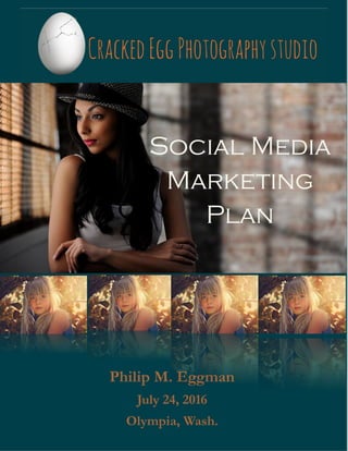 1
Social Media
Marketing
Plan
Philip M. Eggman
July 24, 2016
Olympia, Wash.
 