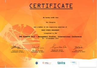 We hereby certify that
Rui Choupina
José Santos
Conference co-chair
was a member of the organizing committee of
SMART RVENUE MANAGEMENT
integrated in the
TMS ALGARVE 2014 – Management Studies, International Conference
26 - 29 November 2014
Marisol Correia
Conference co-chair
Margarida Santos
Conference co-chairFrancisco Serra
Conference co-chair
 