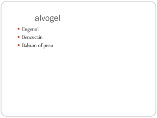 alvogel
 Eugenol
 Benzocain
 Balsum of peru
 
