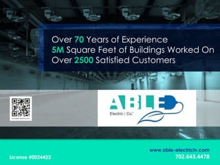 Over 70 Years of Experience
5M Square Feet of Buildings Worked On
Over 2500 Satisfied Customers
www.able-electriclv.com
702.643.4478License #0024422
 