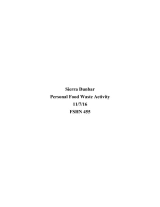 Sierra Dunbar
Personal Food Waste Activity
11/7/16
FSHN 455
 