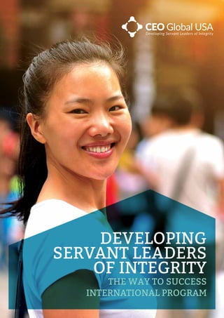 DEVELOPING
SERVANT LEADERS
OF INTEGRITY
THE WAY TO SUCCESS
INTERNATIONAL PROGRAM
 
