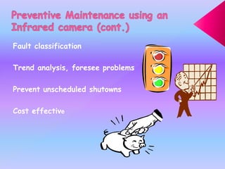 Fault classification
Trend analysis, foresee problems
Prevent unscheduled shutowns
Cost effective
 