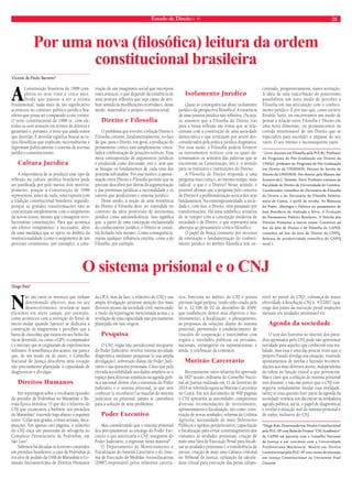 Estado de Direito n. 41 25 
Por uma nova (filosófica) leitura da ordem 
O sistema prisional e o CNJ 
Diogo Rais* 
Não são raros os inventos que tinham 
determinado objetivo, mas no seu 
desenvolvimento, revelam-se mais 
eficientes em outro campo, por exemplo, 
como aconteceu com a invenção do forno de 
micro-ondas quando Spencer se dedicava à 
construção de magnetrons e percebeu que a 
barra de chocolate que estava em seu bolso ha-via 
se derretido, ou como o GPS, o computador 
e a internet que se originaram de experimentos 
militares. À semelhança dos acasos, me parece 
que, de um modo ou de outro, o Conselho 
Nacional de Justiça descobriu uma vocação 
não precisamente planejada: a capacidade de 
diagnosticar e divulgar. 
Direitos Humanos 
Em reportagem sobre o revoltante episódio 
do presídio de Pedrinhas no Maranhão a Re-vista 
Época intitulou “O que diz o relatório do 
CNJ que escancarou a barbárie nos presídios 
do Maranhão” trazendo logo abaixo o seguinte 
texto: “Celas sem grades, crimes sexuais, deca-pitações. 
Em apenas oito páginas, o relatório 
do CNJ traça um panorama de selvageria no 
Complexo Penitenciário de Pedrinhas, em 
São Luís”. 
Sabemos há décadas os horrores cometidos 
em presídios brasileiros, o caso de Pedrinhas já 
era alvo de pedido da OAB do Maranhão à Co-missão 
Interamericana de Direitos Humanos 
da OEA, mas de fato, o relatório do CNJ e sua 
ampla divulgação atraíram atenção dos mais 
diversos setores da sociedade civil, merecendo 
o título da reportagem mencionada acima e a 
revelação de uma capacidade não precisamente 
planejada em sua origem. 
Pesquisa 
O CNJ, órgão não jurisdicional integrante 
do Poder Judiciário, revelou intensa atividade 
diagnóstica mediante pesquisas (e sua ampla 
divulgação), sobretudo diante do Poder Judi-ciário 
e das questões prisionais. Creio que pela 
elevada acessibilidade aos dados ampliou-se o 
espaço para diversas temáticas na agenda polí-tica 
nacional dentre elas a estrutura do Poder 
Judiciário e o sistema prisional, já que sem 
conhecer (e reconhecer) as mazelas do sistema 
judiciário ou prisional, jamais se caminhará 
para a solução de seus problemas. 
Poder Executivo 
Mas considerando que o sistema prisional 
fica precipuamente ao encargo do Poder Exe-cutivo 
o que autorizaria o CNJ, integrante do 
Poder Judiciário, a ingressar nesta matéria? 
O Departamento de Monitoramento e 
Fiscalização do Sistema Carcerário e do Siste-ma 
de Execução de Medidas Socioeducativas 
(DMF),responsável pelos relatórios carcerá-rios, 
funciona no âmbito do CNJ e possui 
previsão legal própria, tendo sido criado pela 
lei n. 12.106 de 02 de dezembro de 2009, 
que estabeleceu dentre seus objetivos o mo-nitoramento, 
a fiscalização, o planejamento, 
as propostas de soluções diante do sistema 
prisional, permitindo o estabelecimento de 
vínculos de cooperação e intercâmbio com 
órgãos e entidades públicas ou privadas, 
nacionais, estrangeiras ou supranacionais, e 
ainda, a celebração de contratos. 
Mutirão Carcerário 
Recentemente outro relatório foi aprovado 
na 182ª sessão ordinária do Conselho Nacio-nal 
de Justiça realizada em 11 de fevereiro de 
2014 se referindo agora ao Mutirão Carcerário 
no Ceará. Em um documento de 400 páginas 
o CNJ apresenta às autoridades competentes 
diversas recomendações de investimento, 
aprimoramento e fiscalização, tais como: cons-trução 
de novas unidades; reforma da Colônia 
Agrícola; necessidade de mais Defensores 
Públicos e agentes penitenciários; capacitação 
e fiscalização para evitar constrangimento dos 
visitantes às unidades prisionais; criação de 
mais uma Vara de Execução Penal para fiscali-zar 
as unidades prisionais e a transferência de 
presos; criação de mais uma Câmara criminal 
no Tribunal de Justiça; utilização da calcula-dora 
virtual para execução das penas (dispo-nível 
no portal do CNJ); cobrança de maior 
efetividade à Resolução CNJ n. 47/2007 (que 
exige dos juízes da execução penal inspeções 
mensais em unidades prisionais) etc. 
Agenda da sociedade 
O teor dos horrores no interior dos presí-dios 
apontados pelo CNJ pode não apresentar 
novidade para aqueles que conhecem esta rea-lidade, 
mas essa é uma das poucas vezes que o 
próprio Estado divulga sua situação, trazendo 
apontamentos de tarefas e fazendo recomen-dações 
aos mais diversos atores, independente 
da esfera ou função estatal a que pertencem. 
Mas é claro que a solução do sistema prisional 
está distante, e não me parece que o CNJ con-seguiria 
isoladamente mudar essa realidade, 
talvez se essa questão fizer parte da agenda da 
sociedade veremos um dia entrar na verdadeira 
agenda política, até lá, o papel de diagnosticar 
e revelar a situação real do sistema prisional é 
de todos, inclusive do CNJ. 
*Diogo Rais. Doutorando em Direito Constitucional 
pela PUC-SP com Bolsa do Projeto “CNJ Acadêmico” 
da CAPES em parceria com o Conselho Nacional 
de Justiça e em convênio com a Universidade 
Presbiteriana Mackenzie, Mestre em Direito 
Constitucional pela PUC-SP com cursos de extensão 
em Justiça Constitucional na Université Paul 
Cézanne. 
Vicente de Paulo Barretto* 
A Constituição brasileira de 1988 com-pletou 
os seus vinte e cinco anos. 
Desde que passou a ser a norma 
fundamental, nada mais de tão significativo 
aconteceu no contexto político-jurídico bra-sileiro 
que possa ser comparado a este evento. 
O texto constitucional de 1988 (e, com ele, 
todos os seus avanços em termos de direitos e 
garantias) é, portanto, o novo que ainda temos 
que desvelar. E desvelar significa buscar as ra-ízes 
filosóficas que explicam racionalmente e 
legitimam politicamente o sistema de normas 
jurídico-constitucionais. 
Cultura Jurídica 
A importância de se produzir esse tipo de 
reflexão na cultura jurídica brasileira pode 
ser justificada por pelo menos dois motivos: 
primeiro, porque a Constituição de 1988 
representou, antes de tudo, uma ruptura com 
a tradição constitucional brasileira; segundo, 
porque as grandes transformações não se 
concretizam simplesmente com o surgimento 
de novos textos, mesmo que consagrem revo-lucionárias 
constituições. Para que aconteça 
um efetivo rompimento, é necessário, além 
de uma mudança que se opere no âmbito da 
institucionalidade (como o surgimento de um 
processo constituinte, por exemplo), a cons-trução 
de um imaginário social que incorpore 
esses avanços, o que depende da existência de 
uma postura reflexiva que seja capaz de atri-buir 
sentido às modificações ocorridas e, desse 
modo, materialize o projeto constitucional. 
Direito e Filosofia 
O problema que envolve a relação Direito e 
Filosofia consiste, fundamentalmente, no fato 
de que, para o Direito, em geral, a produção do 
pensamento crítico está simplesmente vincu-lada 
à confrontação de posições teóricas. Essa 
mera contraposição de argumentos jurídicos 
é produzida como discussão, isto é, sem que 
se busque os fundamentos de cada uma das 
posturas sob análise. Por esse motivo, a aproxi-mação 
entre Direito e Filosofia permite que se 
procure descobrir por detrás da argumentação 
e das premissas jurídicas a racionalidade e os 
valores que produziram o sistema jurídico. 
Desse modo, a noção de uma resistência 
do Direito à Filosofia deve ser entendida no 
contexto da ideia positivista de autonomia 
jurídica como autossuficiência. Isso significa 
que, a partir de uma concepção enclausurada 
do conhecimento jurídico, o Direito se consti-tui 
fechado nele mesmo. Como consequência, 
rejeita qualquer influência externa, como a da 
Filosofia, por exemplo. 
Isolamento Jurídico 
Quais as consequências deste isolamento 
jurídico da perspectiva filosófica? A existência 
de uma postura jurídica não reflexiva. Ou seja, 
os assuntos que a Filosofia do Direito traz 
para a nossa reflexão são temas que se rela-cionam 
com a construção de uma sociedade 
democrática e que terminam por serem des-considerados 
pela prática jurídica dogmática. 
Por essa razão, a Filosofia poderá fornecer 
os instrumentos teóricos com os quais de-terminamos 
os sentidos das palavras que se 
encontram na Constituição, isto é, o sentido 
para os institutos e instituições do Direito. 
A Filosofia do Direito responde a uma 
pergunta mais curta e, ao mesmo tempo, mais 
radical: o que é o Direito? Nesse sentido, é 
possível afirmar que a pergunta pelo conceito 
de Direito é a problematização acerca dos seus 
fundamentos. Na contemporaneidade, a socie-dade 
e, com isso, o Direito, vêm passando por 
transformações. Há uma simbólica tentativa 
de se romper com a concepção moderna de 
sociedade e de Direito, o que representa uma 
abertura ao pensamento crítico-filosófico. 
O papel de busca constante por recursos 
de orientação e fundamentação do conheci-mento 
jurídico no âmbito filosófico tem en-contrado, 
progressivamente, maior aceitação. 
A ideia de uma exacerbação do positivismo 
possibilitou um novo modo de perceber a 
Filosofia em sua articulação com o conheci-mento 
jurídico. É por isso que, como escreve 
Ernildo Stein, ou encontramos um modo de 
pensar a relação entre Filosofia e Direito em 
uma nova dimensão, ou permanecemos na 
corrida interminável de um Direito que se 
especializa para esconder o impasse de seu 
vazio. O seu imenso e inconsequente vazio. 
* Livre-docente em Filosofia pela PUCRJ. Professor 
do Programa de Pós-Graduação em Direito da 
UNESA; professor do Programa de Pós-Graduação 
em Direito da UNISINOS; Decano da Escola de 
Direito da UNISINOS. Pós-doutor pela Maison des 
Sciences de L´Homme, Paris. Professor visitante da 
Faculdade de Direito da Universidade de Coimbra. 
Coordenador-científico do Dicionário de Filosofia 
do Direito e do Dicionário de Filosofia Política; 
autor de Camus, o perfil da revolta, As Máscaras 
do Poder, Ideologia e Política no pensamento de 
José Bonifácio de Andrada e Silva, A Evolução 
do Pensamento Político Brasileiro, O Fetiche dos 
Direitos Humanos e outros temas. Consultor ad 
hoc da área de Direito e de Filosofia da CAPES; 
consultor ad hoc da área de Direito do CNPQ. 
Bolsista de produtividade científica do CNPQ 
nível 1. 
constitucional brasileira 
 