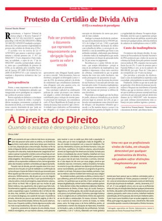 Estado de Direito n. 41 27 
Protesto da Certidão de Dívida Ativa 
Emanoel Macabu Moraes* 
Recentemente, o Superior Tribunal de 
Justiça julgou o Recurso Especial nº 
1.126.515 (DJ 16/12/2013), seguido 
pelos REsp 1.430.442 (DJ 19/02/2014) e AREsp 
163.600 (DJ 11/03/2014) mudando a jurispru-dência 
da Corte para assentar a legitimidade do 
protesto das certidões de dívida ativa (CDAs). 
O acórdão veio na esteira da Lei nº 
12767/2012 que passou a autorizar expres-samente 
o referido protesto (art. 1º, §1º, Lei 
9492/1997). O novo dispositivo é bem-vindo, 
mas, na realidade, o caput do art. 1º da Lei 
9492/1997 continha normatividade suficien-te, 
tanto que a possibilidade de protesto de 
CDAs já era admitida pelo Conselho Nacio-nal 
de Justiça (PP 2009.10.00.004178-4 e 
2009.10.00.004537-6) e por inúmeras leis 
estaduais e dispositivos normativos das Cor-regedorias. 
Jurisprudência 
Porém, o mais importante no acórdão em 
referência são os fundamentos adotados que 
inauguraram novos paradigmas na compreen-são 
jurídica do protesto notarial. 
Restou superada em definitivo a vinculação 
do protesto aos títulos de crédito. A jurispru-dência 
encampou corretamente a acepção de 
documento de dívida, a ser entendida conforme 
nosso conceito doutrinário de que “pode ser 
protestado o documento que represente ine-quivocamente 
uma obrigação líquida quanto 
ao valor e vencida”. Todo documento, físico ou 
eletrônico, autógrafo ou heterógrafo (como é o 
caso da CDA, da sentença judicial e da dívida 
de condomínio) que consubstancie claramente 
uma obrigação com uma quantia certa, em 
estando vencido, pode ser protestado. 
Esta conclusão é aplicável às condenações 
judiciais de caráter pecuniário com trânsito 
em julgado e confere efetividade às decisões, 
contribuindo para a redução do enorme passi-vo 
processual em tramitação, em consonância 
com o II Pacto Republicano de Estado por um 
sistema de Justiça mais acessível, ágil e efetivo. 
A verdade é que o Judiciário e as Procuradorias 
são obrigados a se ocupar com processos de 
execução em detrimento de outros que preci-sam 
de mais cuidado. 
Análoga é a situação da dívida de condomí-nio 
que deriva diretamente da Lei 4591/64 (art. 
12) e do Código Civil (art. 1336), a qual pode 
ser apontada mediante declaração do síndico 
com a planilha de débito, a convenção de con-domínio 
e a ata da assembleia que fixou a cota 
atribuída à unidade, colaborando para diminuir 
o altíssimo índice de inadimplência que assola 
os condomínios em função da apoucada multa 
de 2% por atraso no pagamento. 
Reconheceu-se o caráter bifronte do pro-testo 
- que sempre defendemos - porque se 
trata de ato probatório da inadimplência, mas 
também é importante e eficaz meio coercitivo 
de cobrança, considerando-se que na grande 
maioria das vezes tem cunho facultativo, não 
sendo pressuposto do ajuizamento de ação. 
O protesto vive uma dicotomia decorrente 
de sua eficiência. É execrado pelo devedor, mas 
louvado pele credor. Os mesmos inadimplentes 
que contestam veementemente o protesto da 
CDA, não hesitam em protestar os débitos de 
seus devedores. 
Depreende-se do julgado que não há abuso 
de poder, ofensa ao contraditório ou ao devido 
processo legal no protesto da CDA, já que o 
devedor necessariamente toma ciência do auto 
de infração e do lançamento tributário que o 
sucede e se lhe mantém intacto o acesso à via 
jurisdicional para garantia da higidez do título 
e a regularidade da cobrança. No aspecto da pu-blicidade, 
nem há o que se argumentar, porque 
as execuções fiscais são públicas, acessíveis pela 
internet por qualquer pessoa, além da existência 
de cadastros de inadimplentes como o CADIN. 
Custo da inadimplência 
Os números não deixam dúvidas. As esta-tísticas 
da Procuradoria da Fazenda Nacional e 
do IPEA esclarecem que o índice de sucesso na 
cobrança da Dívida Ativa pelo protesto notarial 
está na média de 38%, enquanto nas execuções 
fiscais fica em 2%. O custo do protesto para a 
Fazenda Pública é zero, já na via judicial é de 
R$6.000,00, por ação. Prazo de 3 dias para o 
ato extrajudicial e de 14 anos na Justiça. 
Que prevaleça o princípio da eficiência. 
Qual o custo da inadimplência repartida a toda 
a sociedade, principalmente na seara tributária? 
Finalmente, lembre-se que não se pode dar 
ao particular o livre direito de protestar seus de-vedores 
e bloquear este instrumento à Fazenda 
Pública, que age no interesse coletivo. E, a não 
ser que se atribua ao protesto notarial mais força 
coercitiva do que uma ação judicial, dentro dos 
ditames da Lei 9492/1997, todo documento 
que pode embasar autonomamente uma co-brança 
em juízo também legitima o protesto. 
* Autor do livro “Protesto Notarial – Títulos de crédito 
e documentos de dívida”, pela Editora Saraiva. 
O STJ e a mudança de paradigma 
À Direita do Direito 
Quando o assunto é desrespeito a Direitos Humanos? 
Dirceu Valle* 
Em um momento em que a vida era mais leve e as preocupa-ções 
não pesavam tanto sobre os ombros, no recôndito do 
escritório recém-aberto ainda havia tempo para meninices 
e, com isso, disposição para a descontração. Reunidos no fim da 
tarde, à míngua de clientes, sentavam-se todos a pensar bobagens, 
troçando com coisa séria, modo de desanuviar a angústia do novi-ciado 
e o pensar no amanhã. E, lembro como se fosse hoje, em um 
desses términos de “expediente”, juntaram-se aqueles que eram 
então estagiários - tão meninos quanto - e começaram a fazer brin-cadeiras 
com as expressões cotidianas no foro, termos ignorados 
pelos não iniciados e também confundidos por alguns bacharéis. 
Passado mais de década, percebi naqueles exercícios resul-tantes 
do ócio forçado um quê de realidade e a confirmação da 
certeza de que o Exame de Ordem é mais do que necessário para 
filtrar aqueles que irão exercer o sacerdócio que é o exercício da 
advocacia. Definitivamente, não dá para ser a voz de ninguém 
sem saber, ao menos, o que se fala. E o por que da lembrança? A 
celeuma sobre a vinda de estrangeiros, especialmente cubanos, 
para clinicar no Brasil. Não se ignora que nos rincões do país 
faltam médicos, mas, igualmente, não se ignora que falta tudo. 
De enfermeiros a agentes comunitários. De hospitais e postos de 
saúde a esparadrapo e gaze. O problema não é só falta de mão 
de obra, mas, também, de infraestrutura. Entre nós, longe de 
ser o arauto da desgraça, vai a saúde de mal a pior. A assistência 
privada, oferecida aos poucos que podem pagá-la, já não é lá 
essas coisas. Nosocômios lotados. Demora. Recusa de cobertura. 
Pouco caso. Enquanto a pública, tirante algumas exceções cada 
vez mais excepcionalíssimas, não raro é caso de polícia. 
O governo, justamente às vésperas de uma eleição, trouxe 
médicos estrangeiros, em sua maioria cubanos, como panaceia 
para resolver o caos na saúde que afeta toda a população. A 
vinda, pelo que se nota na legislação criada de afogadilho, se 
deu em modelo incompatível com a nossa lei trabalhista. Pior 
que isso. Atentatória, inclusive, aos Direitos Humanos. Coisa, por 
assim dizer, caudilhesca. Os médicos cubanos, subcontratados 
através da Organização Pan-Americana da Saúde, fachada para 
burlar a Consolidação das Leis do Trabalho, trabalham em troca 
de um salário de 1.000 dólares. No Brasil, recebem para se manter 
400, pouco mais de 900 reais. Encerrado o contrato, retornan-do 
a Cuba depois de três anos por essas plagas, prevê-se que 
receberão mais 600. Entretanto, médicos brasileiros formados 
no exterior (e que não validaram seu diploma) e profissionais de 
outras nacionalidades, que aderiram ao programa do governo, 
recebem 10 mil reais. Dois pesos e duas medidas, portanto. E por 
que os médicos cubanos recebem bem menos que seus colegas? 
Na verdade recebem, para todos os efeitos, a mesma coisa. É 
que a diferença, perto de 8 mil reais, vai para os cofres do regime 
castrista. Em parêntese que se permite, é bem verdade que em 
tempos de globalização, venham tantos médicos quantos queiram 
vir. Todos são bem vindos. Mas revalidando os diplomas. Medicina, 
diferentemente do Direito, é linear. Aqui, ali e acolá. Doenças e 
diagnósticos, em linhas gerais, não oscilam de país para país. No 
curto prazo, é um primeiro passo. O próximo, que exige mudança 
na lei, é a exigência de um conhecimento mínimo dos aspirantes 
ao uso do jaleco e estetoscópio. Os nossos, inclusive. Transfor-mar 
o exercício da medicina em carreira de Estado, no médio 
prazo, outra. No longo prazo e de forma definitiva, porém, só 
aumentando o número dos discípulos de Hipócrates, investindo 
na formação e, após, na distribuição dos profissionais. Fechado 
o parêntese, a Lei n.º 12.871/13, elaborada com muita ginástica 
Uma vez que os profissionais 
vindos de Cuba, em situação 
detectável por qualquer 
primeiranista de Direito, 
não podem sofrer distinções 
simplesmente por serem 
cubanos 
mental para fazer parecer que os médicos contratados assim o 
foram para atividades de “ensino, pesquisa e extensão” (cf. art. 
16) - como se nomenclaturas se bastassem a tanto em detrimento 
do princípio da primazia da realidade - , atenta, claramente, à CLT 
(cf. art. 3º e seu parágrafo único), uma vez que os profissionais 
vindos de Cuba, em situação detectável por qualquer primeiranista 
de Direito, não podem sofrer distinções simplesmente por serem 
cubanos, porquanto, assim como os outros, trabalham mediante 
subordinação, de forma pessoal, não eventual e mediante salário. 
O pior é que o povo brasileiro é que vai acabar pagando a conta. 
Afinal, quem paga mal, paga duas vezes. Literalmente. Não existe 
concessões quando o assunto é desrespeito a Direitos Humanos. 
* Advogado, especialista em Direito Administrativo, mestre e 
doutorando em Direito Processual Penal (PUC/SP). 
Pode ser protestado 
o documento 
que represente 
inequivocamente uma 
obrigação líquida 
quanto ao valor e 
vencida 
 