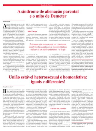 Estado de Direito n. 41 29 
A síndrome de alienação parental 
Mônica Aguiar* 
A síndrome de alienação parental tem sido 
estudada como sendo uma manifestação 
típica de nossa época. Desde que Gardner, 
na década de 80 do século passado, identificou a 
diferença entre atos isolados de alienação parental 
e a síndrome propriamente dita que somente se 
caracteriza quando há uma soma de atos, muitos 
autores, em diferentes áreas, mas em especial no 
Direito e na Psicologia passaram a se debruçar 
com maior cuidado sobre a forma de identificar 
sua ocorrência, as consequências geradas nos 
envolvidos e os meios de evitá-la ou afastá-la. 
Essa manifestação, entretanto, encontra 
raízes muito mais profundas do que se diz ser 
resultado da frequência com que os laços entre 
cônjuges ou companheiros têm sido desfeitos 
atualmente. Com efeito, é possível relacionar sua 
ocorrência com vivências arquetípicas, ou seja, 
referentes a padrões de percepção e compreen-são 
psíquicas comuns a todos os seres humanos 
como membros da raça humana. 
Nesse sentido, toma-se por empréstimo, o 
conceito de inconsciente coletivo da obra de 
Carl Gustav Jung para quem se distingue ele do 
inconsciente individual pois nunca estivera na 
consciência e foi herdado coletivamente, sendo 
os mitos uma via de acesso a essa esfera do psi-quismo 
humano. 
Ao estudar o inconsciente coletivo, Jung pas-sou 
a se interessar por mitologia por entender ser 
a narrativa dos mitos uma fonte por excelência 
do quanto contido nesses modelos. 
A mitologia grega, ao lado dos contos de 
fada, tem servido de inspiração para diversos 
autores ao tratar da função e força dos arquéti-pos, 
entendidos como modelos comuns a toda 
a humanidade. 
Mito Grego 
Para confirmar a profundidade da alienação 
parental e o fato de não ser este um tema novo, 
mas mítico, vamos buscar a história do mito 
grego de Deméter. São várias as narrativas do 
mito, daí porque é importante nos ater àqueles 
O desespero da procura pode ser relacionado 
ao sofrimento causado com a impossibilidade de 
realizar-se um papel fundamental – o de pai 
fatos comuns a todas elas. 
Resumidamente, no que interessa ao pre-sente 
texto, recorde-se que Demeter era mãe de 
Perséfone, a qual, um belo dia, encontrava-se 
nas campinas de Nisa quando foi atraída por 
um magnífico narciso (flor). Enquanto o con-templava, 
o solo abriu-se aos seus pés e Hades, 
Deus do mundo inferior, a raptou. Em razão do 
desaparecimento, Deméter foi acometida por 
uma profunda melancolia e, jogando sobre os 
ombros um manto sombrio, voou por mares e 
terras à procura da filha. 
Por nove dias e nove noites procurou-a 
pelo mundo com tochas na mão, mas nenhuma 
coisa viva pôde lhe dizer o que sucedera com 
Perséfone. Por fim, Deméter buscou o conselho 
de Hécate, que também se apercebera do rapto. 
Esta sugeriu que consultassem o deus-sol, Hélio, 
que tudo vê. Hélio lhes disse que Hades raptara 
a filha de Perséfone, tendo recebido para isso a 
permissão do próprio Zeus. Irada, Deméter saiu 
do Olimpo e buscou refúgio no mundo huma-no... 
Afastada do reino dos deuses, ela também 
drenou as energias da Terra. Foi um ano terrível 
o que ela impôs à Terra que a tudo nutre, por-que, 
na ausência das energias desta, nada podia 
crescer, nenhuma semente podia brotar e o gado 
arava a terra em vão... (MCLEAN, 1889, p.73) 
A intensa vivência da perda sofrida por 
Deméter, a aridez da terra, a impossibilidade de 
gerar frutos, a descida ao mundo dos mortais 
bem revelam a força da dor, agonia e sofrimento 
que a acometeram. 
Por ser um tema arquetípico, ressalte-se que 
não há diferenciação quanto ao sexo dos perso-nagens 
míticos. O que importa é a experiência 
relacionada ao inconsciente coletivo em si. Ou 
seja, vive-se uma Deméter tanto o homem como 
a mulher. Igualmente Perséfone ou Hades e Zeus 
podem ser encarnados tanto por homens quanto 
por mulheres. 
Essa ressalva é necessária para que se perceba 
a força mítica do sofrimento gerado pela perda 
simbólica da vivência do vínculo de filiação. 
É como se nada mais pudesse florescer. A dor 
é tamanha que a vida se torna árida. Nenhum 
estímulo parece ter relevância. 
Veja-se que é o pai de Perséfone quem per-mite 
o rapto e nada declara à mãe Demeter. O 
desespero da procura pode ser relacionado ao 
sofrimento causado com a impossibilidade de 
realizar-se um papel fundamental – o de pai ou 
de mãe. Sofrimento é o gerador do stress e o 
stress nada mais é do que a situação em que se 
exige de alguém que ela seja aquilo que não é 
ou não seja aquilo que é. No caso da alienação 
parental, impede-se pai ou mãe de exercerem 
esse papel cuja importância é tão grande que vem 
realçada através de mitos. A alienação parental 
não é, pois, um simples mal de nossa era. 
* Possui graduação em Direito pela Universidade 
Federal da Bahia, graduação em Ciências Econômicas 
pela Universidade Católica do Salvador, mestrado 
em Direito Econômico pela Universidade Federal da 
Bahia e doutorado em Direito das Relações Sociais 
pela Pontifícia Universidade Católica de São Paulo. 
Professora do Programa de Pós-Graduação em Direito 
- Mestrado e Doutorado da UFBa. 
e o mito de Demeter 
União estável heterossexual e homoafetiva: 
Maria Berenice Dias* 
Hoje em dia quase não há mais opção 
entre casar ou não casar. Basta duas 
pessoas viverem juntas por algum tem-po 
- mesmo não residindo na mesma casa -, se 
o convívio for público, continuo e duradouro 
é o que basta para o relacionamento ser con-siderado 
uma união estável. O outro requisito 
legal – intenção de constituir família – é de tanta 
subjetividade que não há como ser provado. O 
mesmo se diga com a durabilidade, publicidade 
e ostensividade. Todos conceitos abertos ense-jando 
as mais variadas interpretações. 
A partir do momento em que - primeiro as 
justiças estaduais e depois as cortes superiores 
- reconheceram a união homoafetiva como en-tidade 
familiar, com os mesmos e iguais direitos 
das uniões estáveis, a dificuldade passou a ser 
de outra ordem. 
Quando se trata de união heterossexual, 
é fácil a comprovação dos requisitos legais. 
São relacionamentos públicos, eis aceitos pela 
família, amigos e sociedade. Muitas vezes fes-tejados 
com pompas e circunstâncias. Assim, 
são ostensivos. As ações de reconhecimento da 
união estão recheadas de fotos em família, em 
viagens e em eventos sociais. Vizinhos e colegas 
de trabalho são as testemunhas preferidas, pois 
conseguem definir o prazo da vida em comum. 
Já os casais do mesmo sexo precisam mui-tas 
vezes viver na clandestinidade. A primeira 
dificuldade é alguém assumir perante a família 
sua orientação sexual. Geralmente a rejeição é 
enorme. Quando não acaba expulso de casa, lhe 
é imposto um total silêncio sobre uma situação 
tida por todos como vergonhosa. Não aceita a 
homossexualidade do filho, claro que é difícil a 
família aceitar o relacionamento que ele venha 
a ter. De um modo geral a tendência é impedir 
a convivência, inclusive responsabilizando o 
parceiro pela homossexualidade do filho. 
Além da família, a rejeição está presente em 
todos os demais meios. Na escola, na sociedade, 
no ambiente de trabalho. Com medo de repre-sálias 
e até de eventual demissão, a tendência 
é ocultar a orientação sexual, apresentar-se 
como solteiro, comparecer sozinho aos eventos 
e esconder o companheiro. 
Assim, como provar publicidade e ostensi-vidade 
desta união que não ousa dizer o nome? 
Daí a prática que se consagrou, de os parceiros 
firmarem contratos de convivência ou escrituras 
de união homoafetiva. Não há melhor forma 
para comprovar sua existência. Deste modo, 
quando da dissolução da união fica restrito o 
objeto da demanda à definição do seu lapso de 
duração e a questões de ordem patrimonial. 
Antes como sociedade de fato, depois como 
união estável, a dissolução da união estável 
nunca precisou ser formalizada. Mesmo que 
o casal tenha sacralizado a união por escritura 
pública, o fim da vida em comum é o que basta 
para a sua dissolução. Bem ao contrário do que 
acontece com o casamento, que só se dissolve 
pelo divórcio. 
Fim de um vínculo 
Como em todo o fim de um vínculo afetivo, 
sobram ressentimentos. Quando há consenso e 
questões de ordem patrimonial, o melhor mes-mo 
é formalizar sua dissolução. Dispensável a 
homologação judicial, pois o documento firma-do 
por ambos e por duas testemunhas tem força 
de título executivo extrajudicial. Deste modo, 
alguma avença a ser adimplida em momento 
posterior, pode ser executada. 
Se existem filhos menores ou incapazes, há 
a necessidade de ser definida guarda, direito de 
convivência e alimentos, devendo o acordo ser 
homologado em juízo. 
Na falta de consenso qualquer do par pode 
socorrer-se da via judicial para buscar o reco-nhecimento 
da união e a fixação de sua duração. 
Descabido pedir a dissolução, pois se já estão 
separados, a união já acabou. A sentença não 
tem o condão de dissolver o que não mais exis-te. 
Não dispõe carga constitutiva. É meramente 
declaratória. Questões outras, como partilha 
de bens, pode ser relegadas para outro mo-mento. 
Já no que diz com pretensão alimentar, 
necessário que os alimentos sejam requeridas 
na mesma demanda. Depois de dissolvido o 
vínculo difícil o reconhecimento da necessidade 
para buscá-los em outra demanda. 
Como se vê, apesar do reconhecimento da 
absoluta igualdade das uniões estáveis, que he-terossexuais, 
quer homoafetivas, o tratamento 
dispensado há que atentar às particularidades 
de cada relacionamento. A igualdade precisa 
reconhecer as diferenças. 
*Advogada; Presidenta da Comissão da Diversidade 
Sexual da OAB; Vice-Presidenta Nacional do 
IBDFAM; www.mbdias.com.br 
iguais e diferentes! 
 