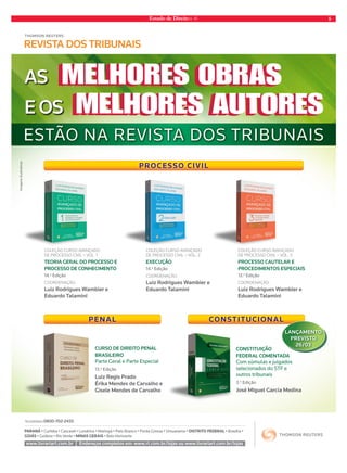 Estado de Direito n. 41 5 
esTão na Re VisTa d os TRiBUnais 
Penal ConstituCional 
Curso de direito Penal 
Brasileiro 
Parte Geral e Parte Especial 
13.a Edição 
luiz regis Prado 
Érika Mendes de Carvalho e 
Gisele Mendes de Carvalho 
Constituição 
Federal CoMentada 
Com súmulas e julgados 
selecionados do STF e 
outros tribunais 
3.a Edição 
José Miguel Garcia Medina 
as 
e os 
TeLeVendas 0800-702-2433 
Paraná • Curitiba • Cascavel • Londrina • Maringá • Pato Branco • Ponta Grossa • Umuarama • Distrito FeDeral • Brasília • 
Goiás • Goiânia • Rio Verde • Minas Gerais • Belo Horizonte 
endereços completos em: w www.livrariart.com.br ww.rt.com.br/lojas ou www.livrariart.com.br/lojas 
imagens ilustrativas 
Coleção Curso avançado 
de ProCesso Civil – vol. 1 
teoria Geral do ProCesso e 
ProCesso de ConheCiMento 
14.a Edição 
Coordenação: 
luiz rodrigues Wambier e 
eduardo talamini 
Coleção Curso avançado 
de ProCesso Civil – vol. 2 
exeCução 
14.a Edição 
Coordenação: 
luiz rodrigues Wambier e 
eduardo talamini 
Coleção Curso avançado 
de ProCesso Civil – vol. 3 
ProCesso Cautelar e 
ProCediMentos esPeCiais 
13.a Edição 
Coordenação: 
luiz rodrigues Wambier e 
eduardo talamini 
ProCesso Civil 
lançaMento 
Previsto 
26/03 
Estado_abril_2014.indd 1 13/03/14 15:31 
 