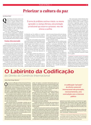Estado de Direito n. 41 9 
Priorizar a cultura da paz 
José Renato Nalini* 
Quando Pedro I pretendeu instituir uma 
Escola de Direito no Império nascente, 
foi buscar o modelo coimbrão. Era ali 
que os brasileiros se abeberavam na ciência jurí-dica 
e se mostrava fundamental romper os laços 
ideológicos entre a burocracia lusa e a do novo 
Estado. Transplantou-se, pura e simplesmente, 
a estrutura vigente em 1827, na mais célebre 
dentre as Faculdades portuguesas. 
Ocorre que o padrão de Coimbra não era 
novo. Ao contrário, acompanhava o paradigma 
das primeiras Universidades europeias, afeiçoan-do- 
se ao figurino de Bolonha, que datava mais de 
mil anos. Desde então, quais as grandes modifi-cações 
sofridas pelas Escola de Direito no Brasil? 
Ensino desconectado 
Continuamos com as aulas prelecionais, salas 
repletas nos primeiros semestres, na constatação 
de que se esvaziarão nos posteriores, pois parcela 
considerável do alunado se desencanta com a 
estratégia do ensino jurídico. Disciplinas com-partimentadas, 
cada Departamento a se autocon-siderar 
o mais importante, ensino desconectado 
e sem concatenação lógica entre os vários temas. 
A transmissão do conhecimento privilegia a 
memorização, com a pretensão de informar ao 
bacharelando o conteúdo enciclopédico inatin-gível 
para dominar toda a legislação, doutrina e 
jurisprudência produzida pelo universo jurídico. 
O modelo de armazenamento do conteúdo 
jurídico vai replicar nos concursos públicos para 
recrutamento de todos os profissionais da cres-cente 
área das ciências do direito. Uma corrida 
O cerne do problema continua intacto, ou mesmo 
agravado e a Justiça ofereceu uma prestação 
jurisdicional que encerra o processo, mas não 
de obstáculos que faz proliferar os Cursinhos 
de Preparação, tentativa exitosa de revisão in-tensificada 
de toda matéria vista no Bacharelado 
em Direito. 
A ênfase dos cursos jurídicos está na ciência 
processual. Recordo-me da árdua batalha travada 
pelos processualistas para conferir autonomia 
científica àquele ramo do Direito que era cha-mado 
“adjetivo”, para qualificar a área mais re-levante, 
do direito “substantivo” ou substancial. 
Obtiveram sucesso e produziu-se tonelagem tão 
grande de literatura processual, que o instru-mento 
passou a ser muito mais importante do 
que a substância. 
Não é exagero constatar que a forma se con-verteu 
em finalidade e que grande parcela das 
decisões judiciais merece resposta meramente 
processual. Ou seja: o cerne do problema con-tinua 
intacto, ou mesmo agravado e a Justiça 
ofereceu uma prestação jurisdicional que encerra 
o processo, mas não elimina o conflito. 
Esse um dos aspectos do fenômeno da in-tensa 
judicialização da vida brasileira. Todas as 
questões chegam ao Poder Judiciário e, chamado 
a intervir nas mais distintas esferas de relaciona-mento, 
o juiz é chamado de “ativista”, assumindo 
um protagonismo que muitos consideram inde-sejável 
e propiciador de anômala relação entre 
as clássicas funções estatais. 
Essa concepção de processo produziu quase 
cem milhões de ações em curso pelos tribunais 
brasileiros, o que parece enfermidade. Não é 
saudável uma sociedade beligerante, que não con-segue 
resolver seus problemas à mesa do diálogo, 
mediante saudável exercício da argumentação, da 
ponderação e de outras ferramentas que poderiam 
ser chamadas singelamente de bom senso. 
Urge que a lucidez à frente dos milhares de 
cursos jurídicos brasileiros se compenetrem da 
situação e privilegiem uma nova formatação 
do ensino e aprendizado do direito. Invistam 
na cultura da pacificação, da negociação, da 
conciliação, da mediação, da arbitragem e ou-sem 
à procura de alternativas. O pragmatismo 
anglo-saxão produziu dezenas de fórmulas de 
resolução de controvérsias que prescindem da 
judicialização. Esse o caminho racional para o 
Brasil dos litigantes. 
Não é para poupar o Poder Judiciário dessa 
invencível carga de trabalho. Se a sociedade en-tender 
que a Justiça é o único remédio, a resposta 
vem pronta e engatilhada: prepare seu bolso, 
porque o Judiciário não hesitará em crescer até 
o infinito. Haverá um juiz em cada esquina, 
acompanhado dos parceiros imprescindíveis e 
de uma estrutura dispendiosa para atender à de-manda. 
O objetivo é outro e mais relevante: uma 
Democracia precisa de cidadania madura, capaz 
de refletir, de dialogar, de enfrentar seus próprios 
problemas. E o caminho exclusivo do processo 
gera uma sociedade semi-cidadã, infantilizada, 
incapaz de protagonizar seus próprios interesses. 
Quem já percebeu que, embora chamado 
“sujeito processual”, o ocupante de polo ativo 
ou passivo na relação jurídica em juízo é, na ver-dade, 
um “objeto da vontade do Estado-juiz?”. 
Já a solução negociada favorece a autonomia do 
sujeito, é uma alternativa mais ética se posta em 
cotejo com a heteronomia da decisão judicial, 
que priva o interessado de participação efetiva 
na missão de realizar o justo concreto. 
Invistamos na pacificação e o Estado de Di-reito 
de índole Democrática instituído no Brasil 
só terá a ganhar. 
* Atualmente é secretário-executivo da Academia 
Paulista de Letras (APL), Desembargador do Tribunal 
de Justiça do Estado de São Paulo (TJ-SP), professor 
da Sociedade Padre Anchieta de Ensino S/C Ltda e 
professor permanente do Programa de Mestrado da 
UNINOVE, além de ministrar aulas na Escola Paulista 
da Magistratura. Presidente do Tribunal de Justiça do 
Estado de São Paulo para o biênio 2014/2015. 
O Labirinto da Codificação 
do Direito do Comércio Internacional 
Valesca Raizer Borges Moschen* 
O processo de codificação do Direito Internacional Privado, 
particularmente do direito do comércio internacional, pas-sa 
por uma nova e considerável transição. O fenômeno da 
regulamentação comercial possuiu, em seu início, uma natureza 
eminentemente privatista. O fortalecimento dos Estados e das 
organizações interestatais, contemporaneamente, transferiu a 
tais sujeitos, a responsabilidade pela sistematização das regras 
inerentes às relações jurídicas subjetivas de natureza comercial. 
Na atual etapa do sistema capitalista, entretanto, com a pro-clamada 
mobilidade dos fatores de produção, capital e trabalho, 
e a consequente deterioração das fronteiras nacionais, a metodo-logia 
interestatal de codificação do Direito Internacional Privado, 
vem sendo alterada no sentido de aproximar da participação, cada 
vez maior, de atores privados. 
Duas premissas devem ser levantadas: a primeira, que no 
âmbito do direito comercial internacional, a dicotomia entre o 
interesse público e privado é relativamente pontual. O exercício 
da atividade econômica transfronteiriça transcende a visão de 
serem realidades antagônicas, a pública e a privada. Desta forma, 
a codificação “privada” do direito comercial internacional não 
pressupõe, necessariamente, uma contradição com o interesse 
público, uma vez que, nessa seara, os interesses públicos e priva-dos 
são muitas vezes recíprocos e comuns. 
A segunda, é a relativa à natureza dos instrumentos utilizados 
para a proclamada codificação. Enquanto responsáveis pela codifi-cação 
do direito do comércio internacional, os Estados utilizavam 
instrumentos convencionais como a principal via de harmonização 
jurídica. De tratados e convenções internacionais passa-se, na 
atualidade, à utilização de estruturas normativas brandas ou softs. 
Estruturas, aliás, já utilizadas desde o início da consolidação do 
direito comercial. A diferença entre a codificação inicial e a atual 
sistematização do direito do comércio internacional reside na 
obrigatoriedade e alcance de tais instrumentos. 
A Conferência de Haia de Direito Internacional Privado, or-ganização 
internacional fundada em 1893 - referência máxima 
na unificação desse ramo do direito – propôs, desde 2006, um 
projeto de uniformização da lei aplicável em matéria contratual, 
a partir da identificação de princípios gerais relativos à escolha da 
lei aplicável aos contratos internacionais. Tal projeto, já aprovado 
pela reunião do Conselho em 2013, é um exemplo da nova conduta 
adotada pela mencionada codificação. 
A opção de Haia por um instrumento não convencional, em 
detrimento das tradicionais “Convenções de Haia”, chama a 
atenção, não apenas pelo seu conteúdo, mas, também por sua 
natureza jurídica. 
A opção por um instrumento de soft law se deve pela vontade 
de buscar uma codificação de caráter universal a ser lograda pela 
aproximação de sistemas jurídicos diferentes, baseada em princí-pios 
gerais (e não de normas) habitualmente utilizados na solução 
da escolha da lei aplicável? A natureza privada de tais princípios 
indicará a legitimidade e a capacidade dos atores privados para 
responderem pela regulamentação do comercial internacional? 
Quanto ao conteúdo material do projeto de Haia, observa-se 
o fortalecimento da vontade das partes em estabelecerem a lei 
A codificação “privada” 
do direito comercial 
internacional não pressupõe, 
necessariamente, uma 
contradição com o interesse 
público 
aplicável às suas relações contratuais, em detrimento da regula-mentação 
estatal, especialmente, quando o artigo segundo do 
projeto determina que o contrato será regido pela lei escolhida 
pelas partes. E, como inovação de fundamental importância, 
tem-se a consagração, no artigo terceiro da lex mercatória, como 
regra de direito. 
O exemplo daquele Projeto de Haia indica que, na bifurcação 
do labirinto da codificação atual do Direito Internacional Privado, 
será a “privatização” a direção escolhida? 
* Professora Associada do Departamento de Direito da 
Universidade Federal do Espírito Santo (UFES), Coordenadora 
do Programa de Pós-Graduação Stricto Sensu de Direito da UFES, 
Doutora em Direito pela Universidade de Barcelona. 
elimina o conflito 
 