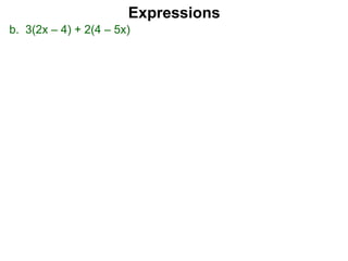 b. 3(2x – 4) + 2(4 – 5x)
Expressions
 