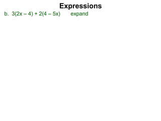 b. 3(2x – 4) + 2(4 – 5x) expand
Expressions
 