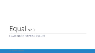 Dell - Internal Use - Confidential
Equal v2.0
ENABLING ENTERPRISE QUALITY
 