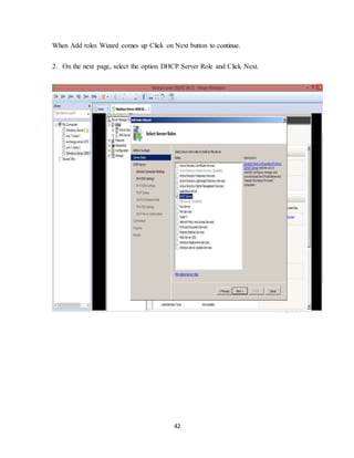 42
When Add roles Wizard comes up Click on Next button to continue.
2. On the next page, select the option DHCP Server Role and Click Next.
 