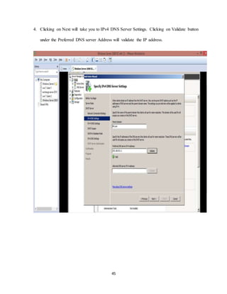 45
4. Clicking on Next will take you to IPv4 DNS Server Settings. Clicking on Validate button
under the Preferred DNS server Address will validate the IP address.
 
