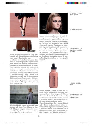 39
<MARELLA-borsa in
cavallino-modello
COLLANA
<Tilda Swinton C fo-
togramma di Io sono
lamore (2009)
>Faux bob C Sfilata
Fendi SS 2016
>DANIEL SANDLER C
blush
Sciarpe in seta e sottili cinture di cuoio. Mo-
cassini di pelle decorati da nappe, dcolletes a
punta tonda, e discreti collant nude.
La collezioni invernali si baseranno, come detto
prima, su una palette grigia che comprende tutte
le sue nuances, dalle pi ardite alle pi classiche.
Nonostante il dettaglio impeccabile sia il cap-
potto grigio fum con ampi rever ton sur ton, le
tendenze si contrapporranno e vedranno i cap-
potti colorarsi anche di tinte audaci. Le camicie
sono leggere, mentre le gonne si fanno aderenti
e i pantaloni sartoriali e fluidi. Linverno 2016
propone una variet di look che permetteranno
alla donna di vestire elegantemente e di rimane-
re al passo coi tempi, andando incontro anche ai
gusti di chi ha un debole per le borse piccole e
per le collane di perle
A definire il look di stagione, un morbido basco
scivolato sulla fronte. Sotto il basco, un faux-
bob dallaspetto parigino, come quello presen-
tato da Fendi per la prossima Primavera-Estate,
ma portabilissimo sin da questinverno
La quasi totale assenza daccessori e il freddo cli-
ma imporranno un occhio di riguardo nei con-
fronti del make up e dellidratazione. Se le mani
saranno incorniciate da una manicure color fan-
go, lincarnato sar perfezionato con il KIKO
Universal Fit Hydrating Foundation, un fondo-
tinta leggero a lunga tenuta dalle numerose re-
ferenze colorate; idratante ed emolliente, che si
fonde con lincarnato e si adatta a ogni esigenza.
Per completare il look,  perfetto il blush acqua-
rellato di Daniel Sandler (in tonalit Passion), la
cui formulazione impalpabile consente di sten-
derlo sulla pelle come fosse un vero e proprio
acquerello.
Ai lobi, lInfusion dAmande di Prada: una fra-
granza-gioiello dallincredibile potenziale, sfac-
cettatura olfattiva della sempreverde Infusion
dIris creata da Daniela Andrier. A fare da filo
conduttore tra il blush e il flacone de lInfusion
 lacquerello. Poetico e delicato per Prada, tra-
slucido e cangiante per Daniel Sandler.
Che preferiate abbinare abiti e make up dai toni
caldi o dai toni freddi, o combinare insieme ele-
menti di diversa ispirazione, le tendenze fashion
e beauty dellinverno 2016 dimostrano che si
pu essere chic e alla moda senza dare nelloc-
chio. Del resto la vera eleganza  nei dettagli.
<LEMAIRE-Passerella
Magazine n 12 Dicembre 2015 interno.indd 39 03/12/15 22:51
 