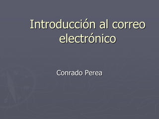 Introducción al correo electrónico Conrado Perea 