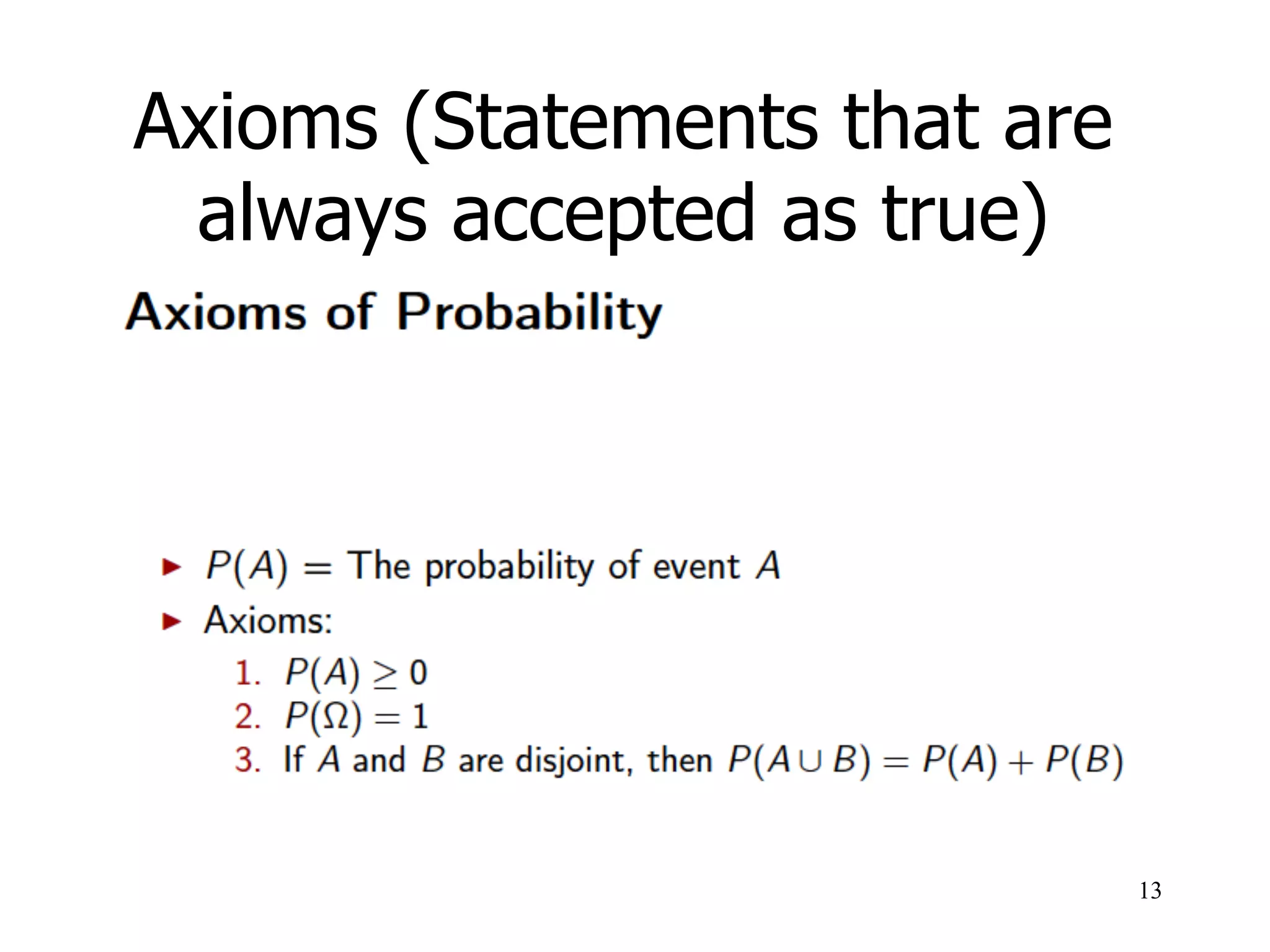 Axioms (Statements that are
always accepted as true)
13
 