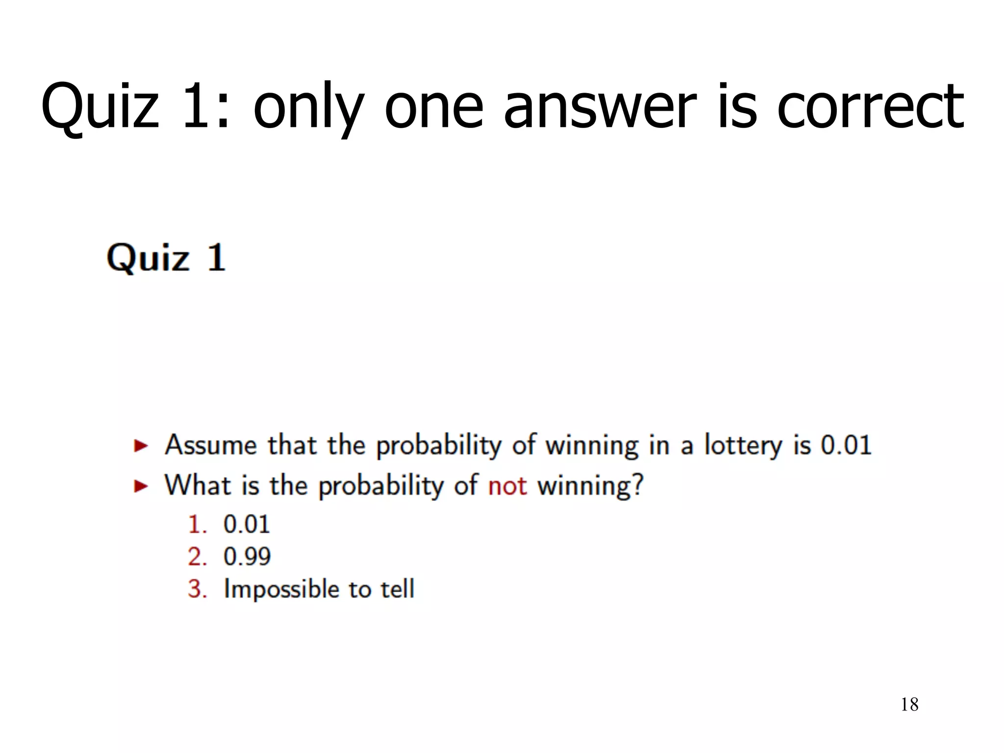 Quiz 1: only one answer is correct
18
 