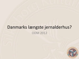 Danmarks længste jernalderhus?
           ODM 2012
 